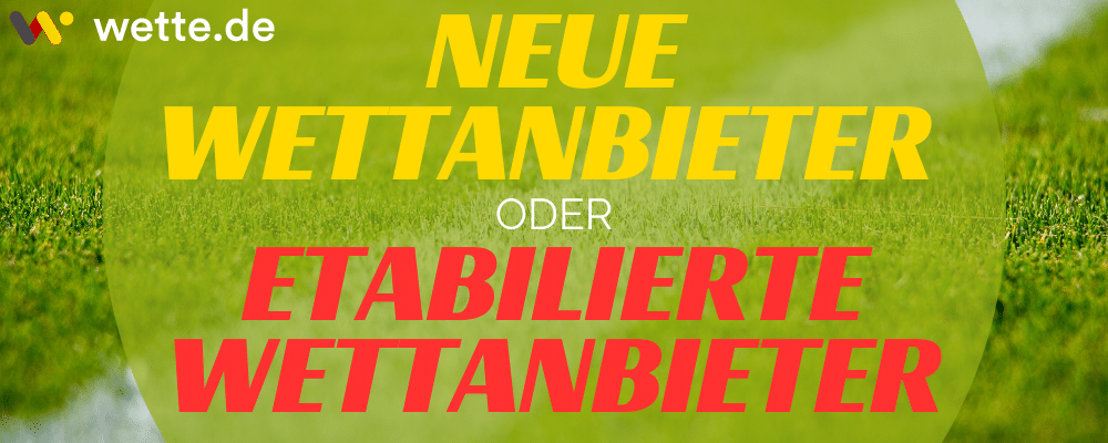 Neue Wettanbieter oder etabilierte Wettanbieter