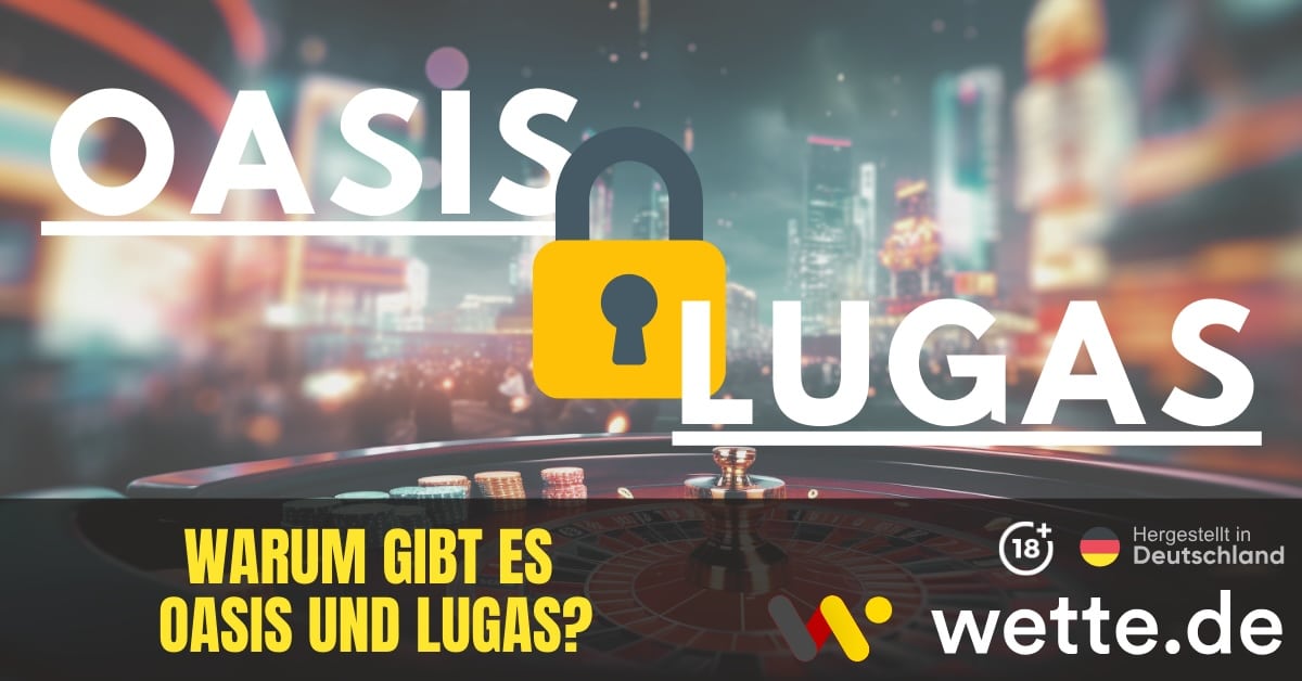 Warum gibt es Oasis und Lugas?