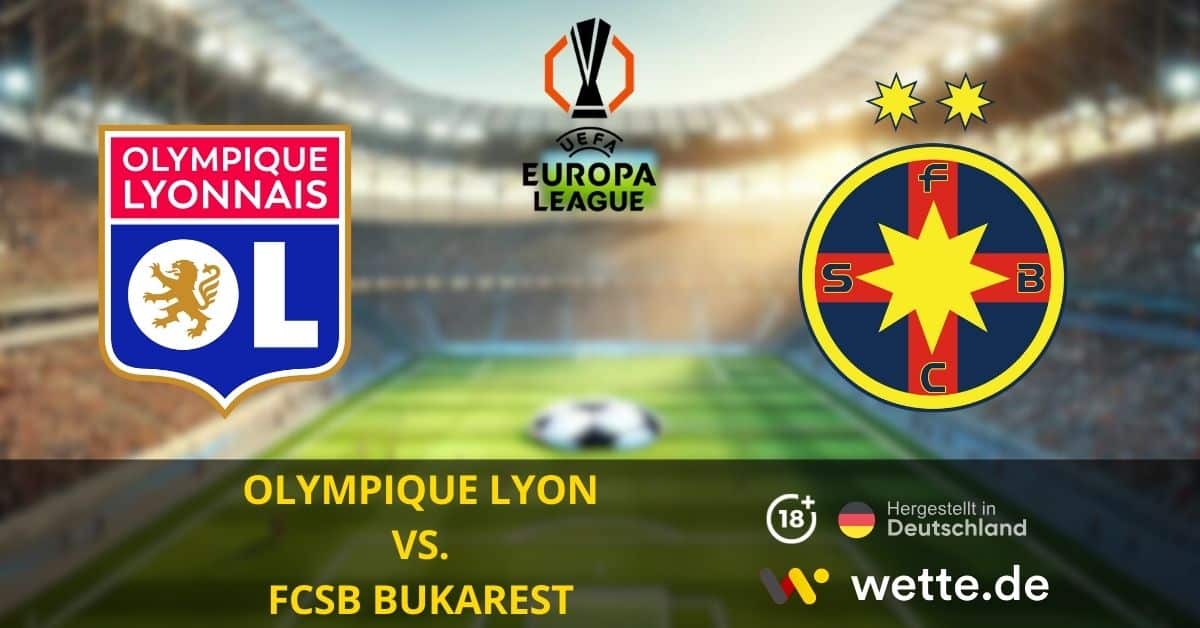 Olympique Lyon – FCSB Bukarest– Europa League Prognose