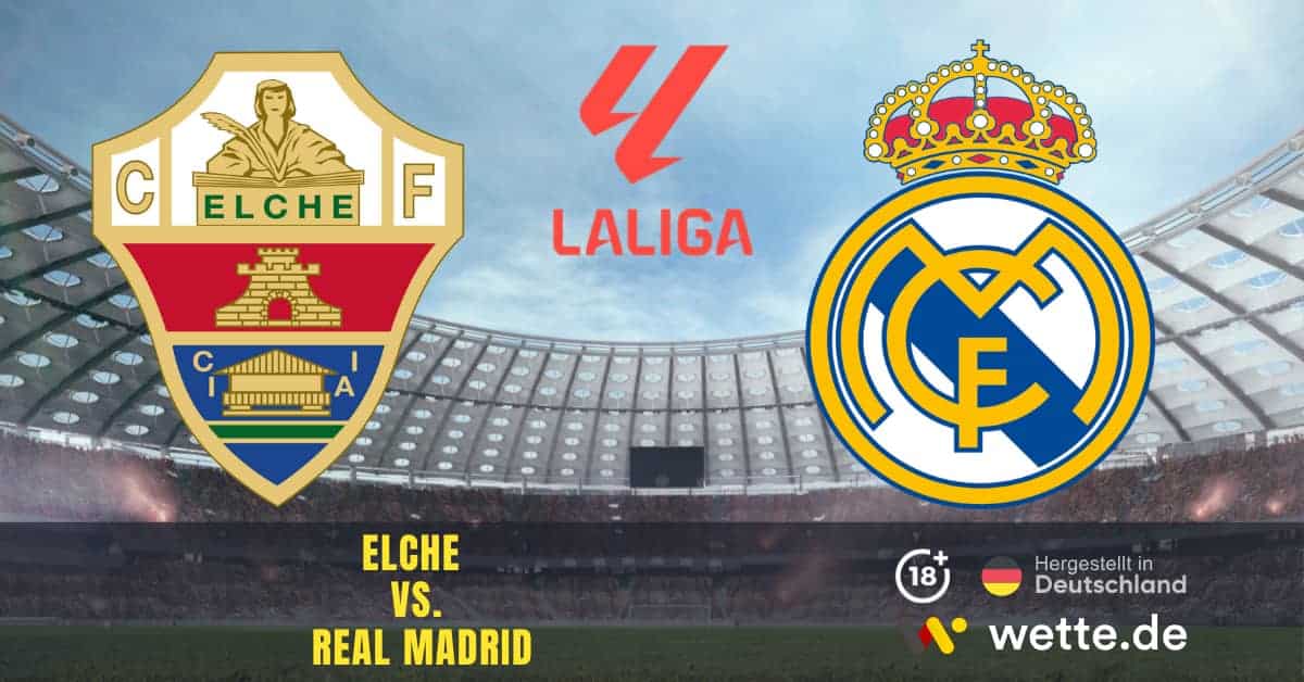 Elche vs. Real Madrid La Liga Prognose