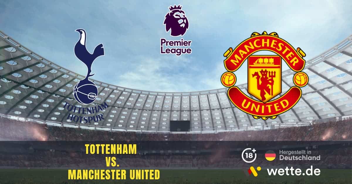 Tottenham vs. Manchester United Premier League Prognose