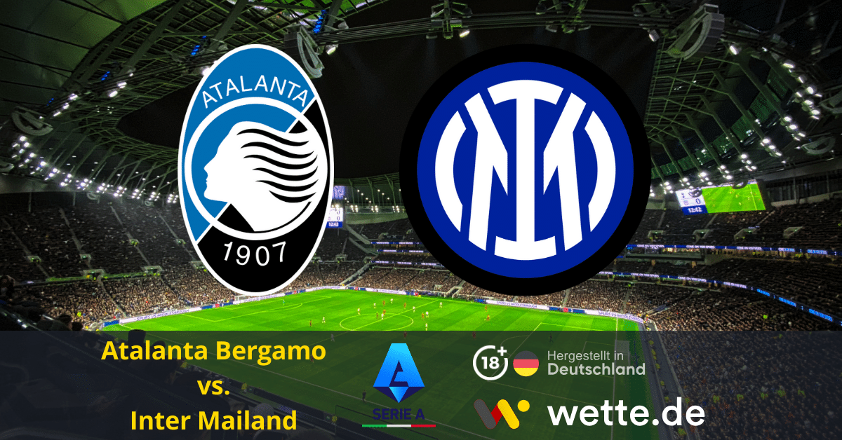 Fußball Serie A heute: Atalanta Bergamo – FC Inter Mailand – Jahresabschluss mit lombardischem Derby