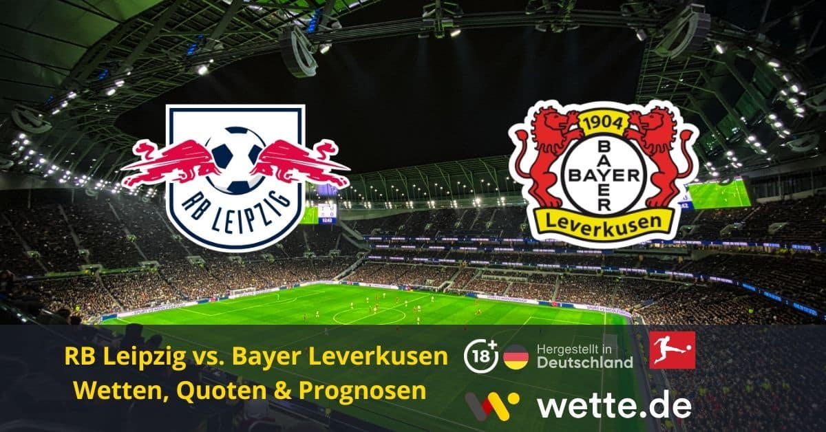 RB Leipzig vs Bayer Leverkusen Wetten, Prognosen, Quoten und Tipps