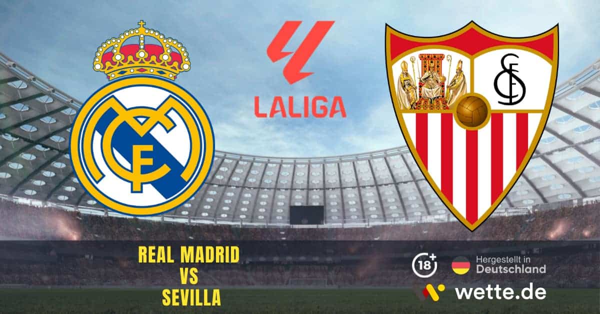 Fußball La Liga Spanien: Real Madrid – FC Sevilla: Die interessantesten Wettmärkte und Quoten im Duell David gegen Goliath