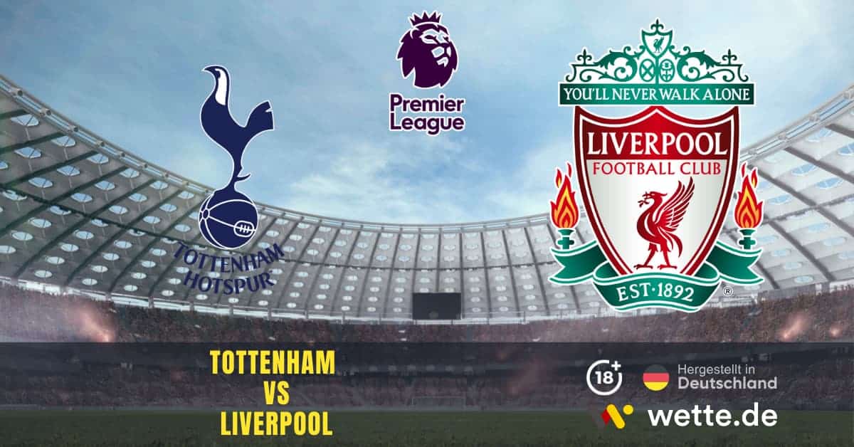 Fußball Premier League England: Tottenham Hotspur – FC Liverpool: Tipps, Quoten und Wetten für das Duell