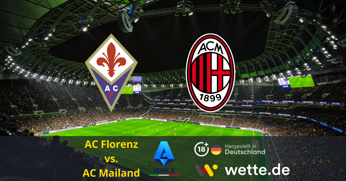 Fußball Serie A heute: AC Florenz – AC Mailand – Pflichtaufgabe für den Titelaspiranten?