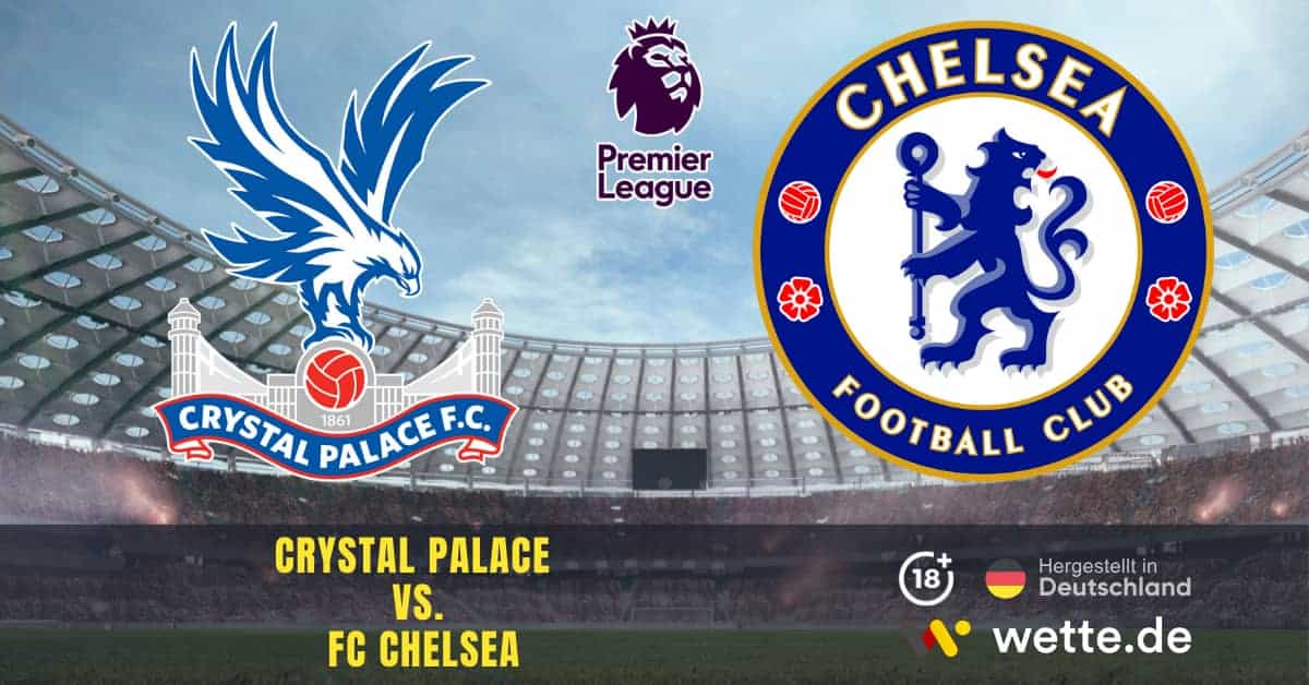 Fußball Premier League England: Crystal Palace – FC Chelsea: Die Trainer stehen im Mittelpunkt. Quoten und Prognosen.