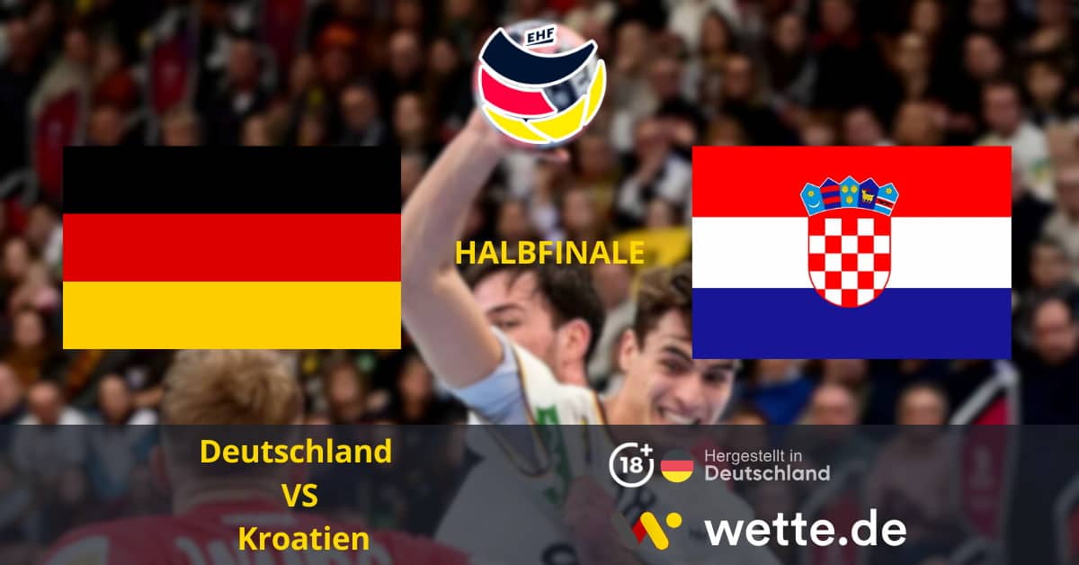 Handball Europameisterschaft in Skandinavien: Deutschland – Kroatien: Tipps, Wetten und Quoten für das Halbfinale