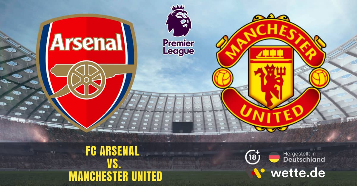 Fußball Premier League England: FC Arsenal – Manchester United: Prognosen und Wettquoten im Spiel der Runde