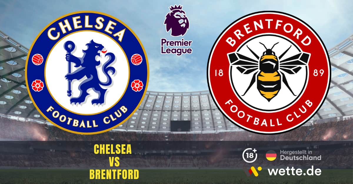 Fußball Premier League England: FC Chelsea – FC Brentford: Sind diese Quoten gerechtfertigt? Tipps und Prognosen