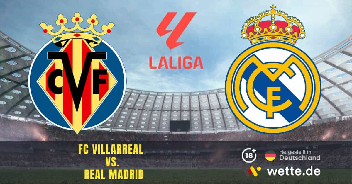Fußball La Liga Spanien: FC Villarreal – Real Madrid: Alles zum Top-Duell mit Quoten und Wett-Tipps
