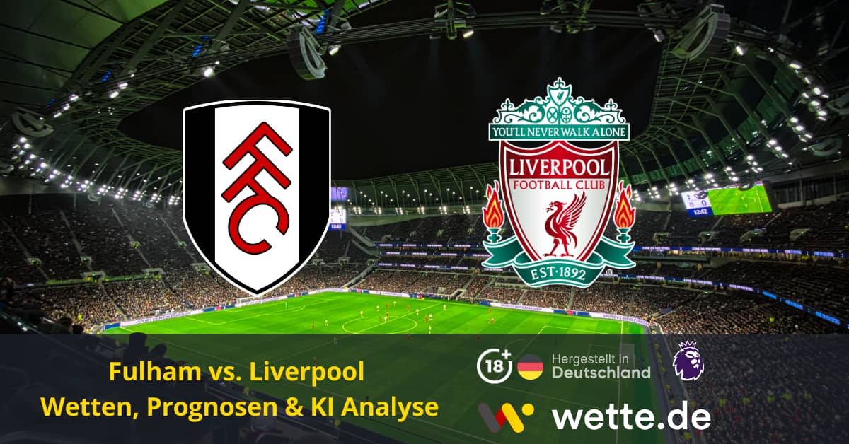 Fußball Premier League England: FC Fulham – FC Liverpool: Wetten und Vorhersagen für den Schlager im Craven Cottage