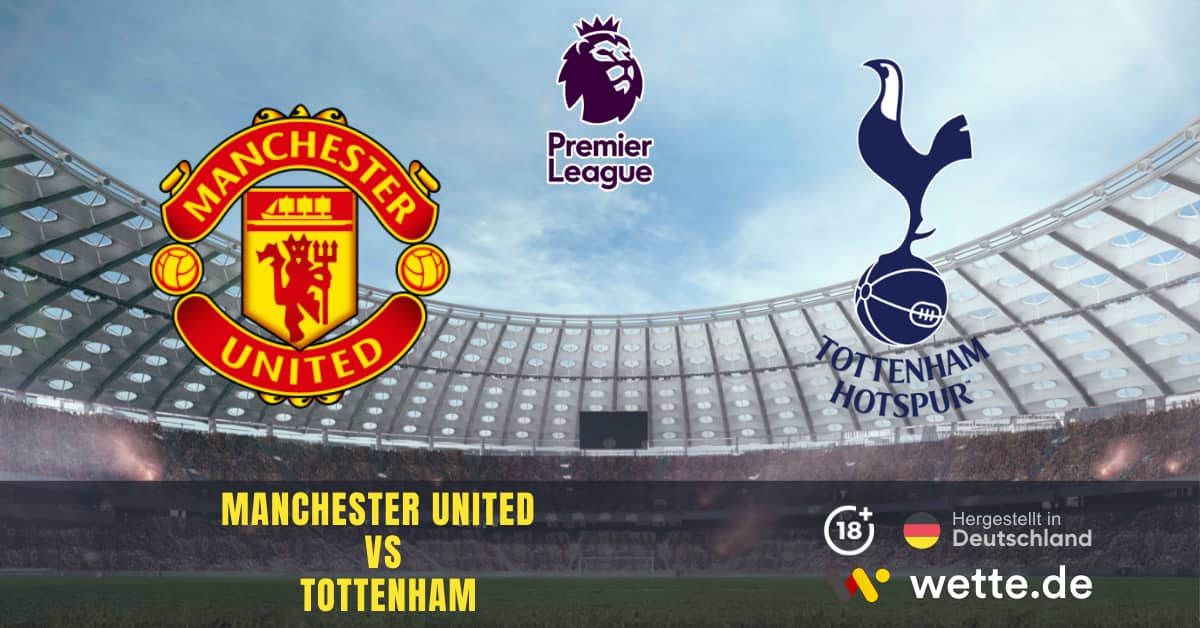 Manchester United VS Tottenham Premier League Prognose