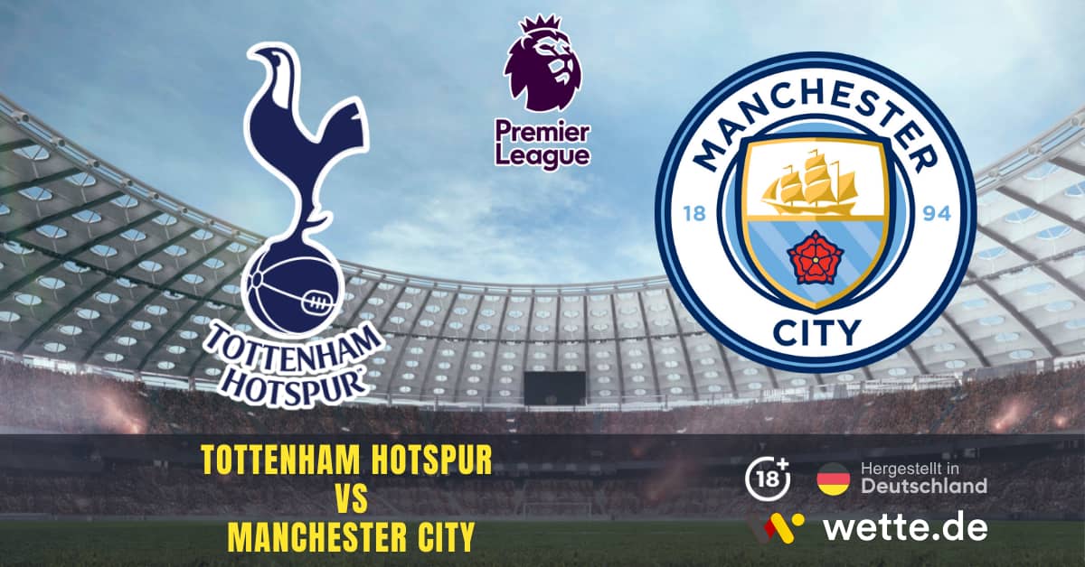 Tottenham Hotspur VS Manchester City Premier League Prognose