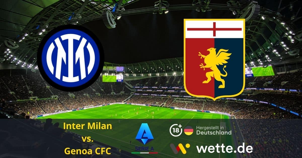Fußball Serie A heute: FC Inter Mailand – CFC Genua – Heilt Inter die Wunden vom Champions League Aus?