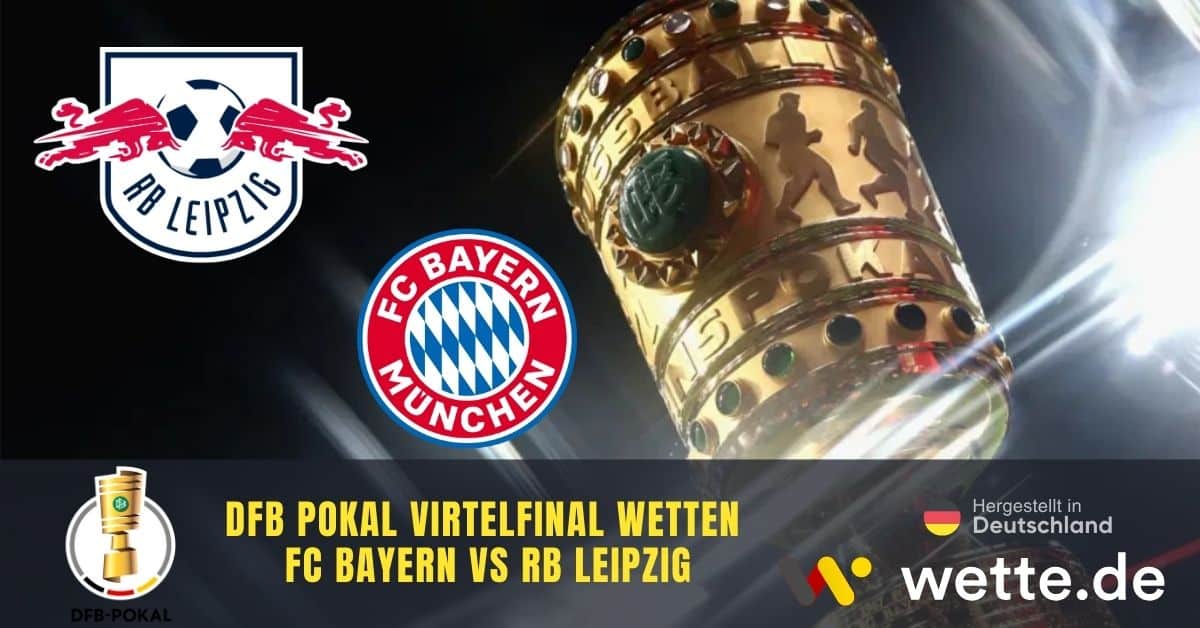Bayern München vs RB Leipzig Prognose, Tipps & Quoten – DFB-Pokal Viertelfinale