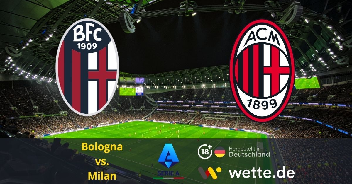Fußball Serie A heute: FC Bologna – AC Mailand – Topspiel der Serie A im Dall’ Arla