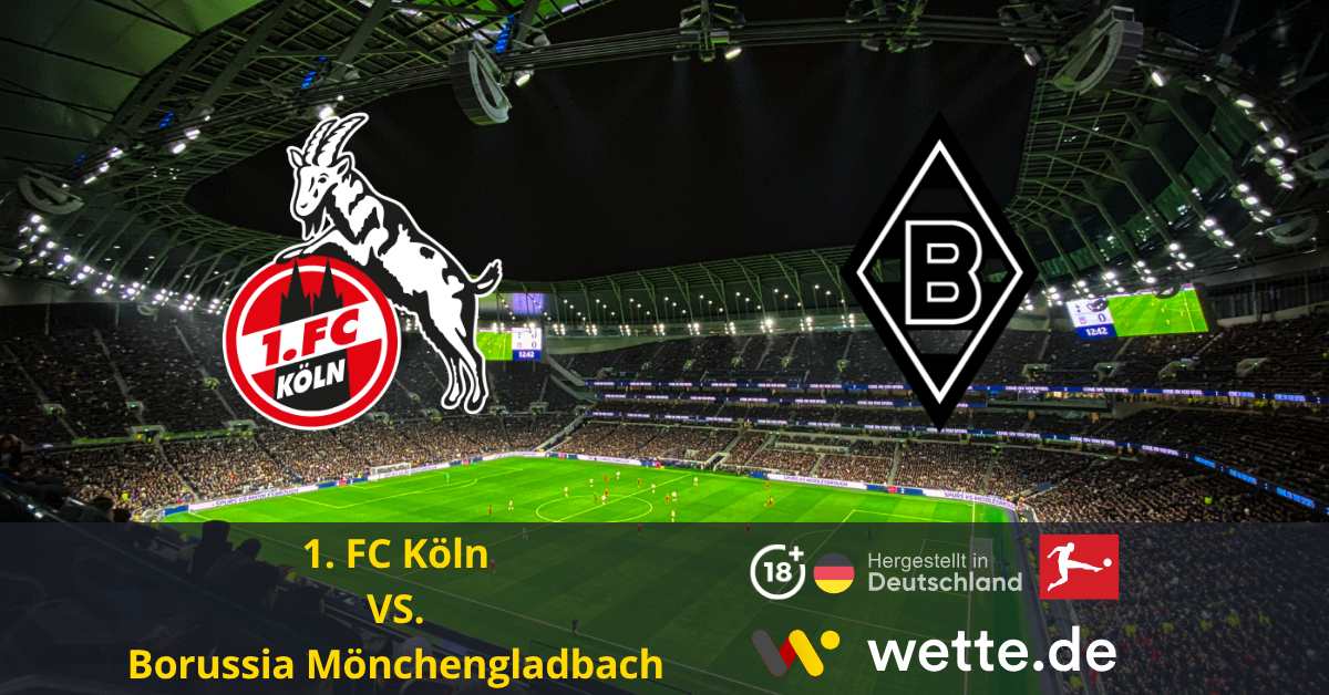 Fußball Bundesliga heute: 1. FC Köln – Borussia Mönchengladbach – Rheinderby am Samstag!