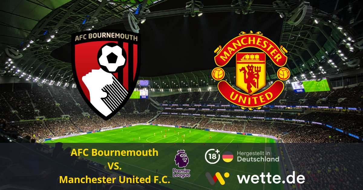 Fußball Premier League heute: AFC Bournemouth – Manchester United – Geht der Positivtrend unter Carrick weiter?