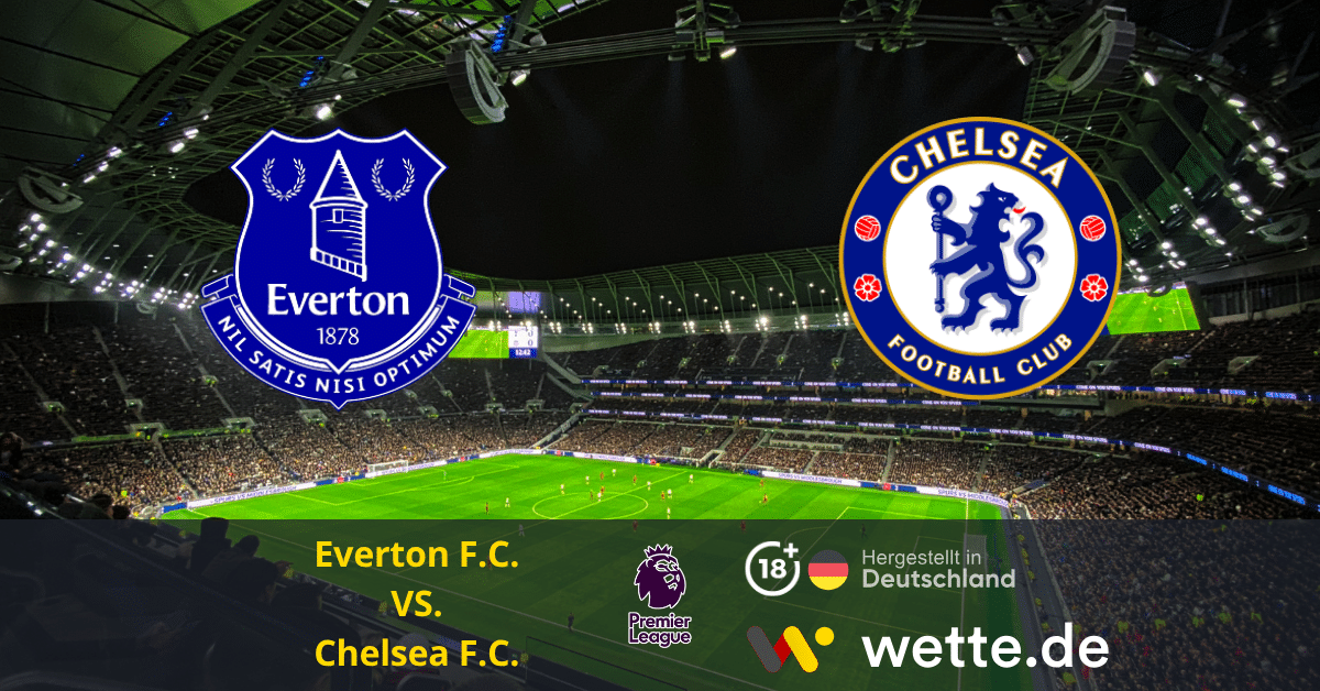 Fußball Premier League heute: FC Everton – Chelsea London – Topspiel an der Merseyside