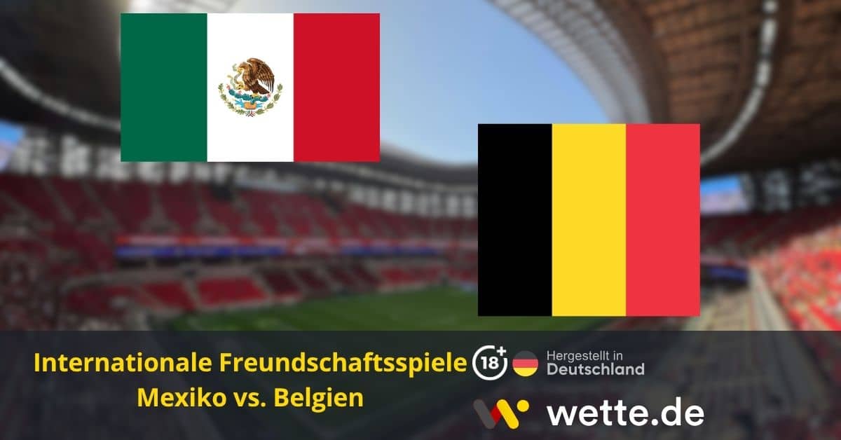 Mexiko vs Belgien Freunschaftsspiel