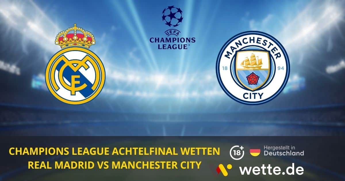 Real Madrid vs Manchester City Champions League Achtelfinal Wetten
