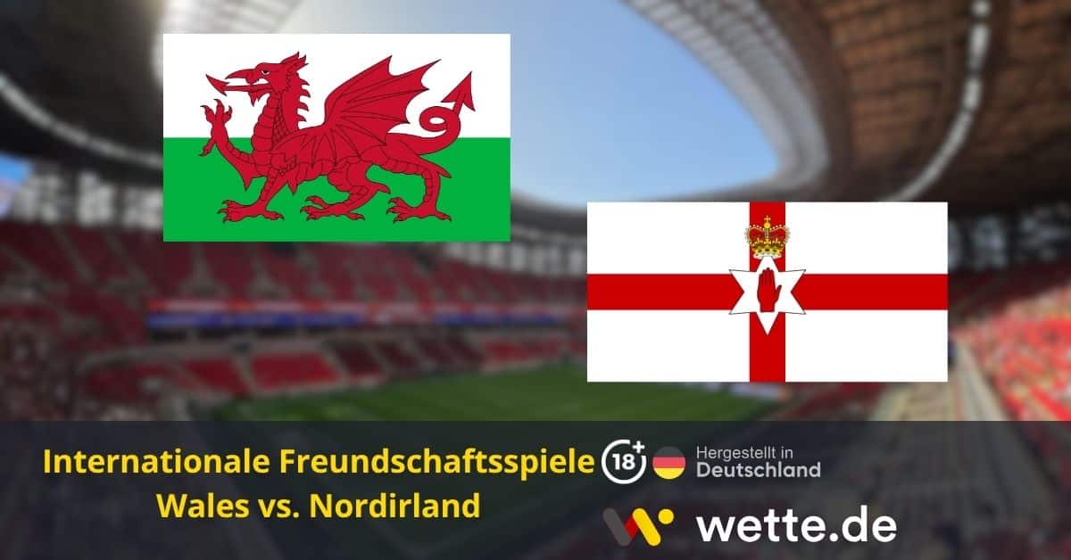 Wales vs Nordirland Freunschaftsspiel