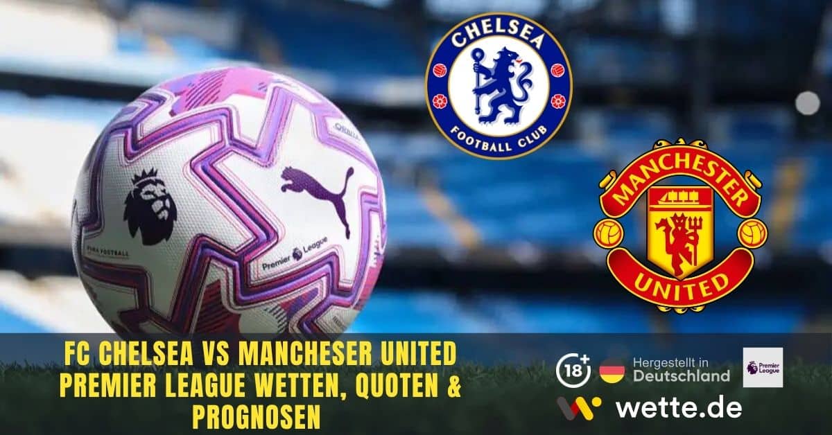 Chelsea gegen Manchester United Prognose, Tipps, Quoten und Kombiwettschein