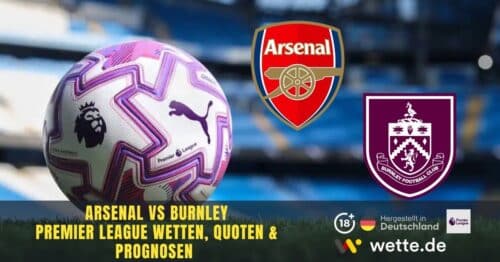 Arsenal gegen Burnley Quoten, Prognose, Tipps und KI Analyse – Arsenals Kampf um die Meisterschaft