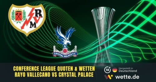 Conference League Finale Tipps – Crystal Palace gegen Rayo Vallecano Quoten & KI Analyse
