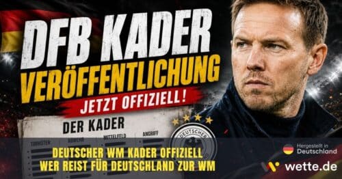 DFB Kader WM 2026 offiziell: Nagelsmann nominiert 26 Spieler – Weltmeister Quote bei 13,00
