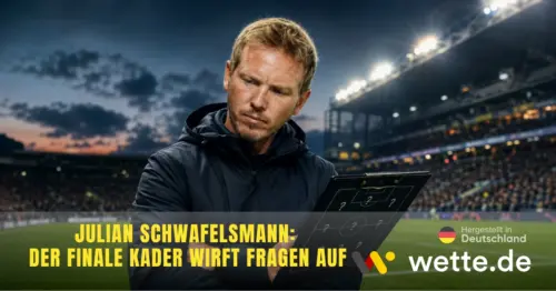 Julian Schwafelsmann – der finale Kader wirft Fragen auf