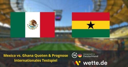 Mexiko vs Ghana Prognose: KI Analyse, Quote & Tipps zum Testspiel