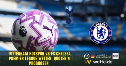 Chelsea gegen Tottenham Quoten, Prognose, Tipps und KI Analyse – Conference League Hoffnung gegen Abstiegsangst