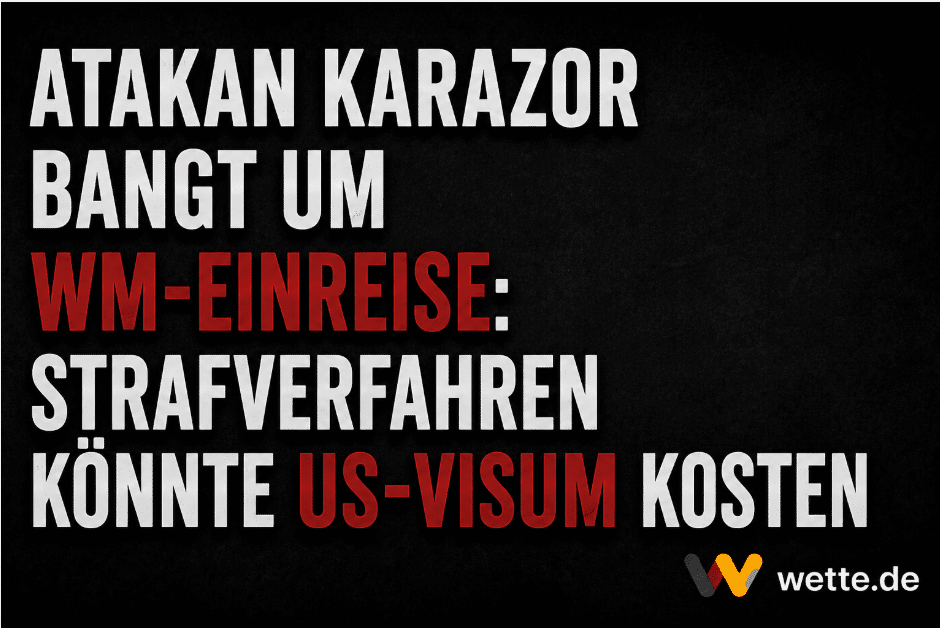 Atakan Karazor bangt um WM-Einreise: Strafverfahren könnte US-Visum kosten