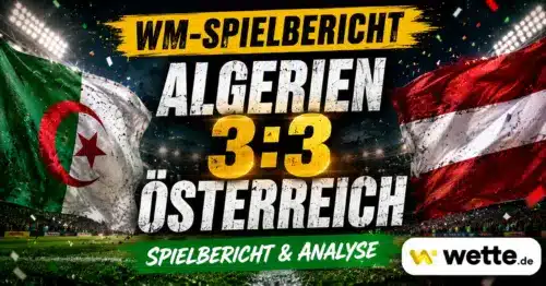 Algerien – Österreich 3:3: Spielbericht und Analyse Wahnsinns-Nachspielzeit – beide weiter