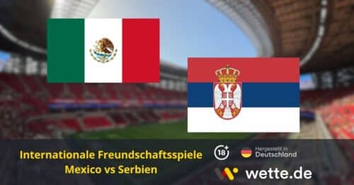 Mexiko vs Serbien Quoten und Wetten – KI Prognose & Wett-Analyse zum WM-Testspiel der Gastgeber