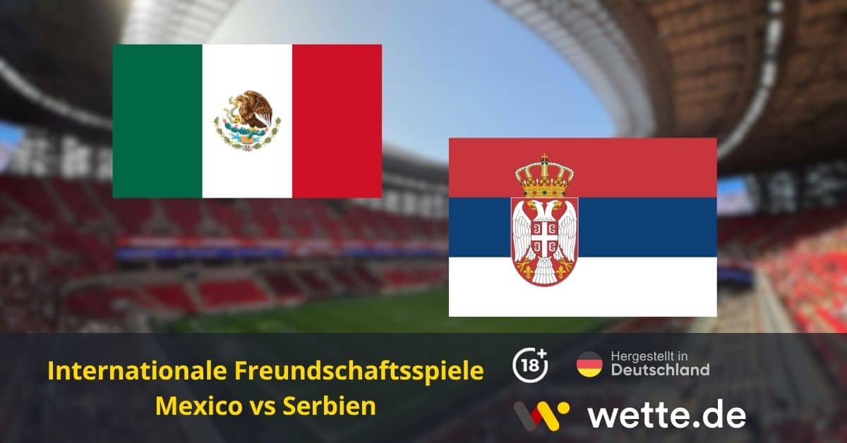 Mexiko vs Serbien Quoten und Wetten – KI Prognose & Wett-Analyse zum WM-Testspiel der Gastgeber