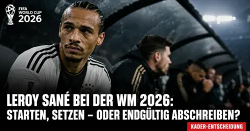 Sané bei der WM 2026: Startelf-Garantie oder Bank-Kandidat?