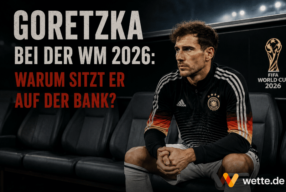 Goretzka bei der WM 2026: Warum sitzt er auf der Bank?