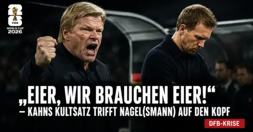 “Eier, wir brauchen Eier!” – Kahns Kultsatz trifft Nagel(smann) auf den Kopf