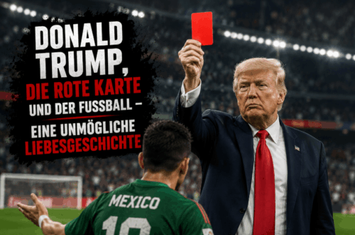 Donald Trump, die rote Karte und der Fußball – eine unmögliche Liebesgeschichte