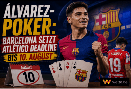 Álvarez-Poker: Barcelona setzt Atlético Deadline bis 10. August – und erhöht das Gebot erneut